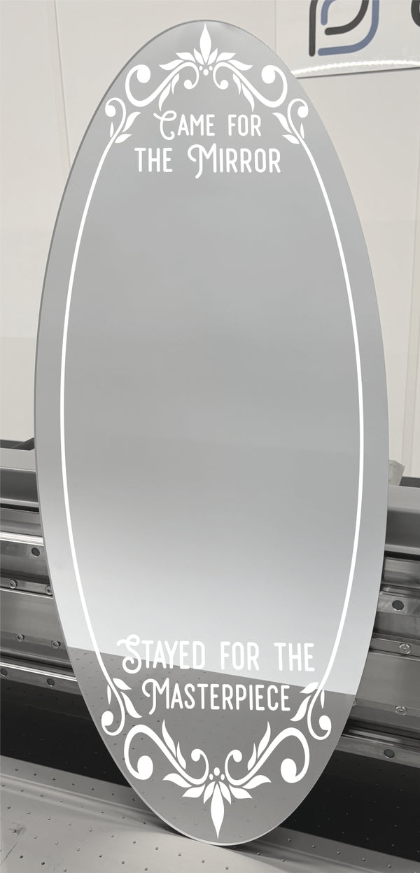 Came For The Mirror... Stayed For The Masterpiece - Mirror Sign