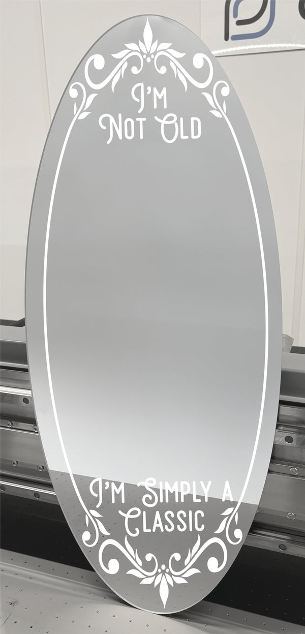 I'm Not Old, I'm Simply A Classic - Mirror Sign